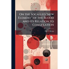 (영문도서)On the Socalled "new Element" of the Blood and its Relation to Coagulation Paperback, Hutson Street Press, English, 9781023978774