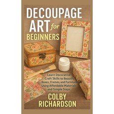 (영문도서)Decoupage Art for Beginners: Learn Decorative Craft Skills to Beautify Boxes Fr... Paperback, Independently Published, English, 9798273417304
