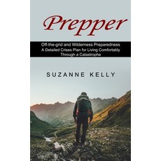 (영문도서) Prepper: A Detailed Crises Plan for Living Comfortably Through a Catastrophe (Off-the-grid an... Paperback, Martin Debroh, English, 9781774851029