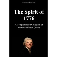 (영문도서)The Spirit of 1776: A Comprehensive Collection of Thomas Jefferson Quotes Paperback, Independently Published, English, 9798241234926