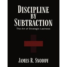 (영문도서)Discipline by Subtraction: The Art of Strategic Laziness Paperback, Madder Lion Press, English, 9798999472700