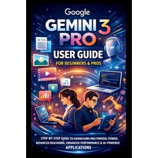 (영문도서)Google Gemini 3 Pro User Guide For Beginners And Pros: Step-by-step guide to har... Paperback, Independently Published, English, 9798241887436