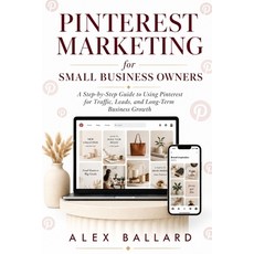 (영문도서)Pinterest Marketing for Small Business Owners: A Step-by-Step Guide to Using Pin... Paperback, Independently Published, English, 9798259376045 Independently Published, English, 9798259376045