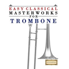 (영문도서)Easy Classical Masterworks for Trombone: Music of Bach Beethoven Brahms Hande... Paperback, E. C. Masterworks, English, 9789974932104