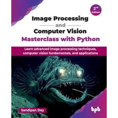 (영문도서)Image Processing and Computer Vision Masterclass with Python: Learn advanced ima... Paperback, Bpb Publications, English, 9789365890037