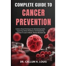 (영문도서)Complete Guide to Cancer Prevention: Evidence-Based Techniques For Maintaining H... Paperback, Independently Published, English, 9798263718398