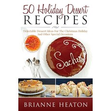 (영문도서) 50 Holiday Dessert Recipes: Delectable Dessert Ideas For The Christmas Holidays And Other Spe... Paperback, Revelry Publishing, English, 9780993941535