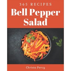 365 Bell Pepper Salad Recipes: Welcome to Bell Pepper Salad Cookbook Paperback, Independently Published, English, 9798574160558