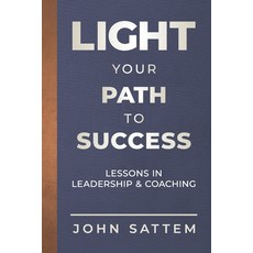 (영문도서) Light Your Path to Success: Lessons in Leadership & Coaching Paperback, Sattem Solutions, English, 9798985100013