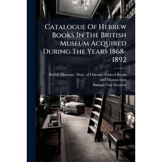 (영문도서)Catalogue Of Hebrew Books In The British Museum Acquired During The Years 1868-1892 Paperback, Nabu Press, English, 9781246797183