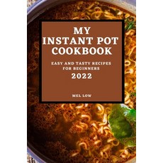 (영문도서) My Instant Pot Cookbook 2022: Easy and Tasty Recipes for Beginners Paperback, Mel Low, English, 9781804500323