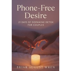 (영문도서)Phone-Free Desire: 21 Days of Dopamine Detox for Couples Paperback, Independently Published, English, 9798269846279