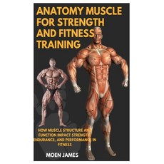 (영문도서) Anatomy Muscle for Strength and Fitness Training: How Muscle Structure And Func... Paperback, Independently Published, English, 9798313565897