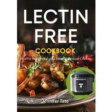 The Lectin Free Cookbook: Healthy Recipes for Your Electric Pressure Cooker Paperback, Createspace Independent Pub..., English, 9781722628512