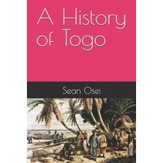 (영문도서)A History of Togo Paperback, Independently Published, English, 9798279364282
