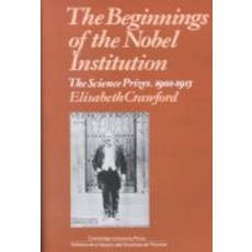 The Beginnings of the Nobel Institution:"The Science Prizes 1901-1915", Cambridge University Press