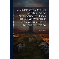 (영문도서)A Vindication Of The ... Lord Bishop Of Peterborough From The Animadversions Of... Paperback, Hutson Street Press, English, 9781024346961