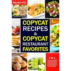 Copycat Recipes & Copycat Restaurant Favorites: 2 in 1: A Complete Compilation of the Most Famous He... Paperback, Independently Published