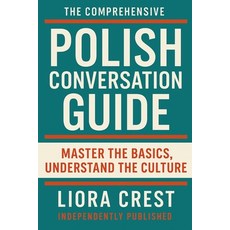 (영문도서)The Comprehensive Polish Conversation Guide: Master the Basics Understand the C... Paperback, Independently Published, English, 9798276251288