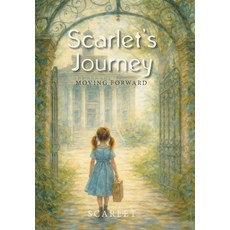 (영문도서)Scarlet's Journey: Moving Forward Hardcover, Authorhouse, English, 9798823057288