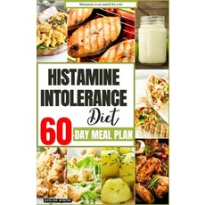 (영문도서) Histamine Intolerance Diet: Your Complete 60-Day Meal Plan for a Healthier and Happier You Paperback, Independently Published, English, 9798875710551