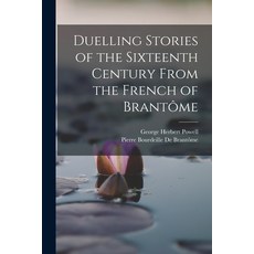(영문도서) Duelling Stories of the Sixteenth Century From the French of Brantôme Paperback, Legare Street Press, English, 9781017404227