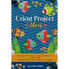 Cricut Project Ideas: Your Special Guide To Start Creating Your Projects With Different Ideas From ... Paperback, Digital Island System L.T.D., English, 9781914232534
