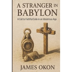 (영문도서)A Stranger in Babylon: A Call to Faithful Exile in an Idolatrous Age Paperback, Independently Published, English, 9798275345421