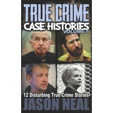 True Crime Case Histories - Volume 5: 12 Disturbing True Crime Stories (True Crime Collection) Paperback, Independently Published