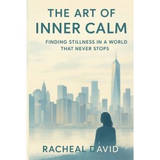 (英文圖書)The Art of Inner Calm: Finding Stillness in a World That Never Stops 平裝版, Independently Published, 英文