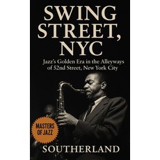 (영문도서)Swing Street NYC: Jazz's Golden Era in the Alleyways of 52nd Street New York C... Paperback, Independently Published, English, 9798296434159