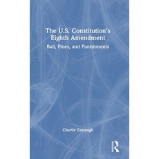 (영문도서) The U.S. Constitution's Eighth Amendment: Bail Fines and Punishments Hardcover, Routledge, English, 9780367025991