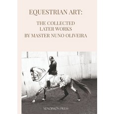 (영문도서) Equestrian Art The Collected Later Works by Nuno Oliveira Paperback, Xenophon Press LLC, English, 9781948717526