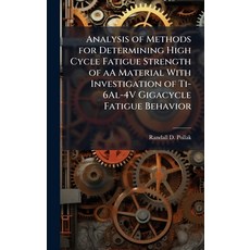 (영문도서)Analysis of Methods for Determining High Cycle Fatigue Strength of aA Material W... Hardcover, Hutson Street Press, English, 9781025093628