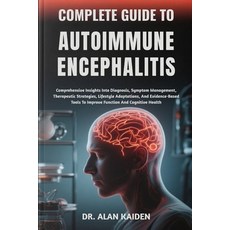 (영문도서)Complete Guide to Autoimmune Encephalitis: Comprehensive Insights Into Diagnosis... Paperback, Independently Published, English, 9798299270259