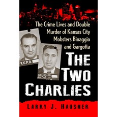 (영문도서) The Two Charlies: The Crime Lives and Double Murder of Kansas City Mobsters Binaggio and Garg... Paperback, Exposit Books, English, 9781476691114
