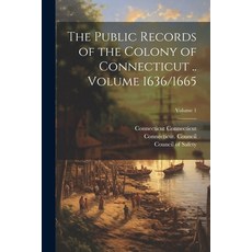 (영문도서) The Public Records of the Colony of Connecticut .. Volume 1636/1665; Volume 1 Paperback, Legare Street Press, English, 9781022752726