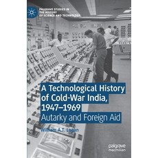 (영문도서) A Technological History of Cold-War India 1947-1969: Autarky and Foreign Aid Hardcover, Palgrave MacMillan, English, 9783030787660