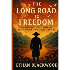 (영문도서)The Long Road to Freedom: How Vietnam's People Overcame Foreign Domination Acros... Paperback, Independently Published, English, 9798264280009