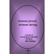 (영문도서) woman proud woman strong: a collection of womanpride and lesbianpride writings by Mel Makaw Paperback, Independently Published, English, 9798430537692