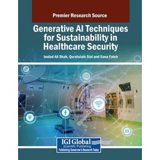 (영문도서) Generative AI Techniques for Sustainability in Healthcare Security Paperback, IGI Global, English, 9798369365786