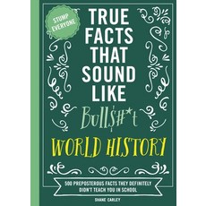 (영문도서) True Facts That Sound Like Bull$#*t: World History: 500 Preposterous Facts They Definitely Di... Paperback, Cider Mill Press, English, 9781400340873