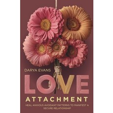 (영문도서)Love Attachment: Heal Anxious Avoidant Patterns to Manifest a Secure Relationship Paperback, Independently Published, English, 9798266674059