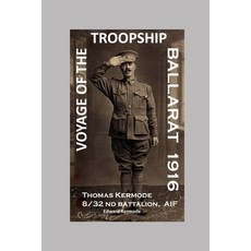 (영문도서) Voyage of the Troopship Ballarat 1916: Extracts from the WW1 letters of Thomas Kermode Paperback, Independently Published, English, 9798399176178