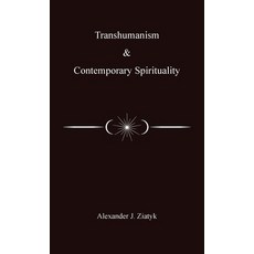 (영문도서)Transhumanism and Contemporary Spirituality Paperback, Alexander Joseph Ziatyk, English, 9798994660706