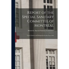 (영문도서) Report of the Special Sanitary Committee of Montreal [microform]: Upon Cholera and Emigration... Paperback, Legare Street Press, English, 9781015306899