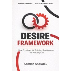 (영문도서)Desire Framework: Real Principles for Building Relationships That Actually Lasts Paperback, Independently Published, English, 9798198229938