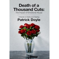 (영문도서) Death of a Thousand Cuts: The Impact of Emotional Abuse: A Guide to Clarity and... Hardcover, Patrick Doyle Publishing, English, 9798991171823