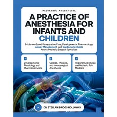 (영문도서)A Practice of Anesthesia for Infants and Children: Evidence-Based Perioperative... Paperback, Independently Published, English, 9798195043179 Independently Published, English, 9798195043179