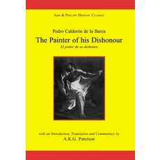(영문도서) Calderon: The Painter of His Dishonour El Pintor de Su Deshonra Paperback, Liverpool University Press, English, 9780856683473